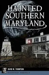 Book cover of Haunted Southern Maryland by David W. Thompson