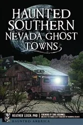 Book cover of Haunted Southern Nevada Ghost Towns by Heather Leigh