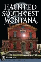 Book cover of Haunted Southwest Montana by Ms. Deb A. Cuyle
