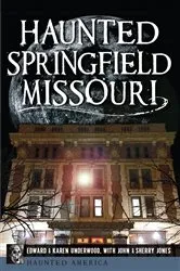 Book cover of Haunted Springfield, Missouri by Edward L. Underwood