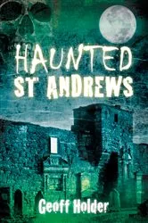 Book cover of Haunted St Andrews by Geoff Holder