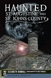 Book cover of Haunted St. Augustine and St. John's County by Elizabeth Randall