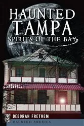 Book cover of Haunted Tampa by Deborah Frethem