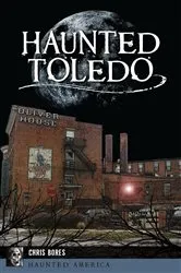 Book cover of Haunted Toledo by Chris Bores