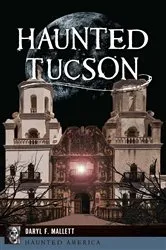 Book cover of Haunted Tucson by Daryl F. Mallett
