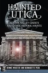 Book cover of Haunted Utica by Dennis Webster