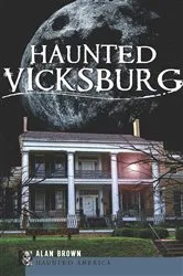 Book cover of Haunted Vicksburg by Alan Brown