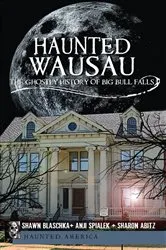 Book cover of Haunted Wausau by Shawn Blaschka