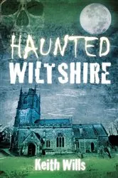 Book cover of Haunted Wiltshire by Keith Wills