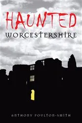 Book cover of Haunted Worcestershire by Anthony Poulton-Smith