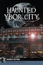 Book cover of Haunted Ybor City by Deborah Frethem