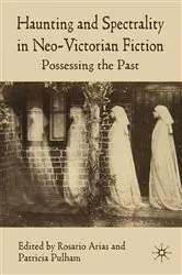 Book cover of Haunting and Spectrality in Neo-Victorian Fiction by R. Arias