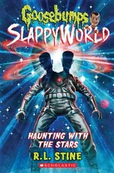 Book cover of Haunting with the Stars (Goosebumps SlappyWorld #17) by R. L. Stine