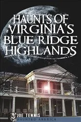 Book cover of Haunts of Virginia's Blue Ridge Highlands by Joe Tennis