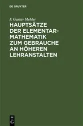 Book cover of Hauptsätze der Elementar-Mathematik zum Gebrauche an höheren Lehranstalten (22nd ed.) by F. Gustav Mehler