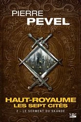 Book cover of Haut-Royaume - Les Sept Cités, T2 : Le Serment du Skande by Pierre Pevel