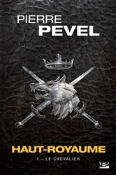 Book cover of Haut-Royaume, T1 : Le Chevalier by Pierre Pevel