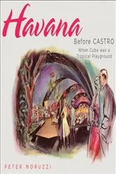 Book cover of Havana Before Castro by Peter Moruzzi
