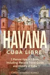 Book cover of Havana: Cuba Libre! 2 Manuscripts in 1 Book, Including by Carlos Fernando Alvarez