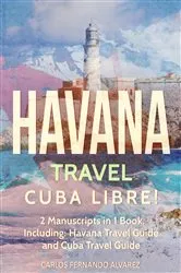 Book cover of Havana Travel: Cuba Libre! 2 Manuscripts in 1 Book, Including by Carlos Fernando Alvarez