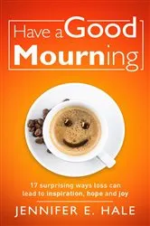 Book cover of Have a Good Mourning by Jennifer E Hale
