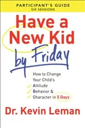 Book cover of Have a New Kid By Friday Participant's Guide by Dr. Kevin Leman