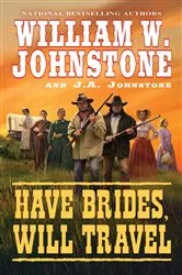 Book cover of Have Brides, Will Travel by William W. Johnstone