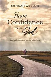Book cover of Have Confidence in God by Stephanie Woolard
