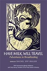 Book cover of Have Milk, Will Travel: Adventures in Breastfeeding by Buller Rachel Epp