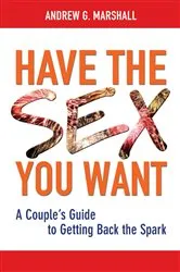 Book cover of Have the Sex You Want by Andrew G. Marshall