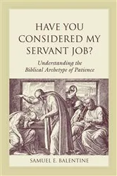 Book cover of Have You Considered My Servant Job? by Samuel E. Balentine