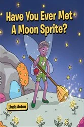 Book cover of Have You Ever Met A Moon Sprite? by Linda Acton