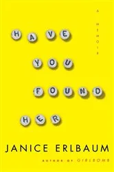 Book cover of Have You Found Her by Janice Erlbaum