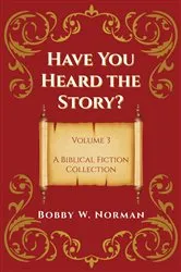 Book cover of Have You Heard the Story? Volume 3 by Bobby W. Norman