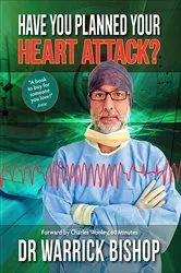 Book cover of Have You Planned Your Heart Attack by Warrick Bishop