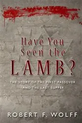 Book cover of Have You Seen the Lamb? by Robert F. Wolff