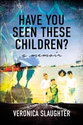 Book cover of Have You Seen These Children? by Veronica Slaugher