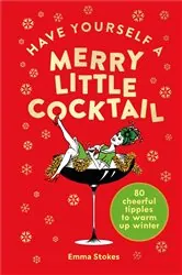 Book cover of Have Yourself a Merry Little Cocktail by Emma Stokes
