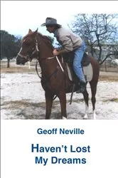 Book cover of Haven't Lost My Dreams by Geoff Neville