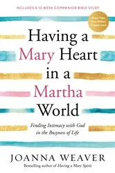 Book cover of Having a Mary Heart in a Martha World by Joanna Weaver