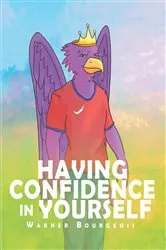 Book cover of Having Confidence In Yourself by Warner Bourgeois