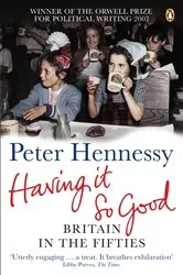 Book cover of Having it So Good by Peter Hennessy