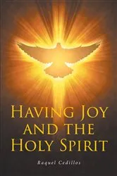 Book cover of Having Joy and the Holy Spirit by Raquel Cedillos