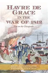 Book cover of Havre De Grace in the War of 1812 by Heidi L Glatfeiter