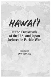 Book cover of Hawaii at the Crossroads of the U.S. and Japan before the Pacific War by Jon Thares Davidann