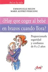 Book cover of ¿Hay que coger al bebé en brazos cuando llora? by Emmanuelle Rigori