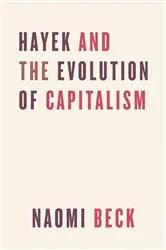 Book cover of Hayek and the Evolution of Capitalism by Naomi Beck
