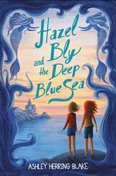 Book cover of Hazel Bly and the Deep Blue Sea by Ashley Herring Blake