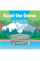 Book cover of Hazel the Goose by Laura Hall