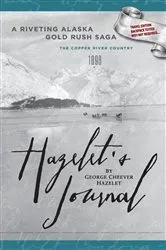 Book cover of HAZELET'S JOURNAL A Riveting Alaska Gold Rush Saga: by Hazelet, George , Cheever